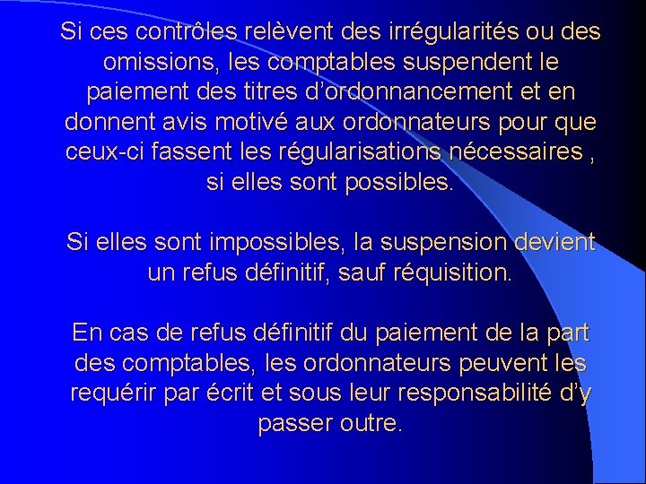 Si ces contrôles relèvent des irrégularités ou des omissions, les comptables suspendent le paiement