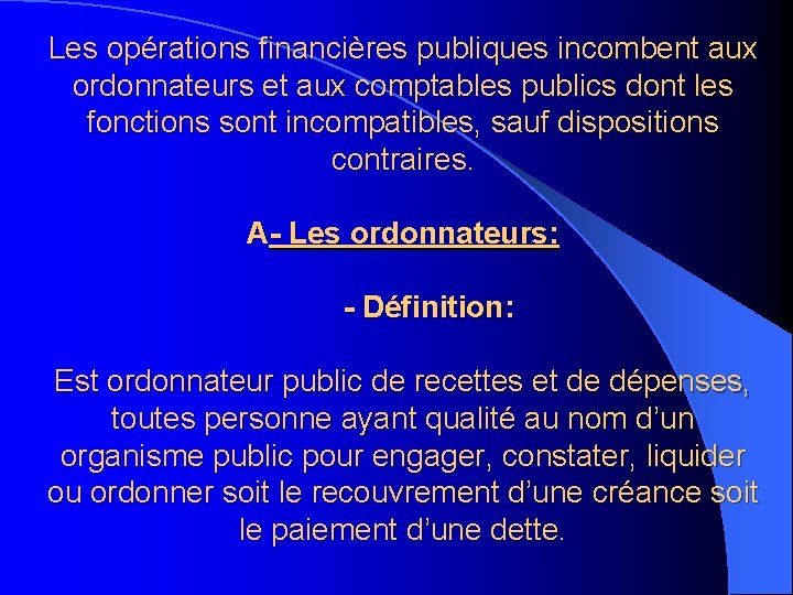 Les opérations financières publiques incombent aux ordonnateurs et aux comptables publics dont les fonctions