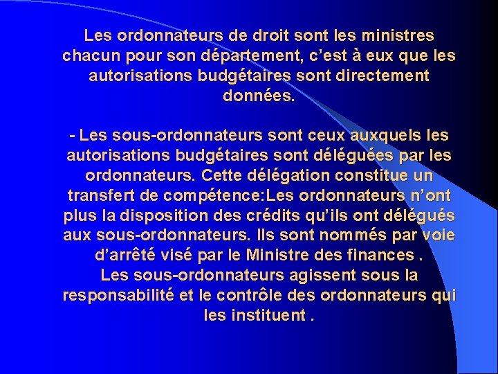 Les ordonnateurs de droit sont les ministres chacun pour son département, c’est à eux