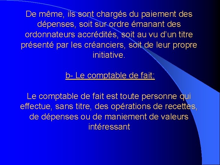 De même, ils sont chargés du paiement des dépenses, soit sur ordre émanant des