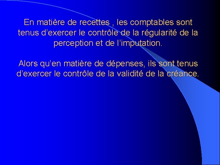 En matière de recettes , les comptables sont tenus d’exercer le contrôle de la