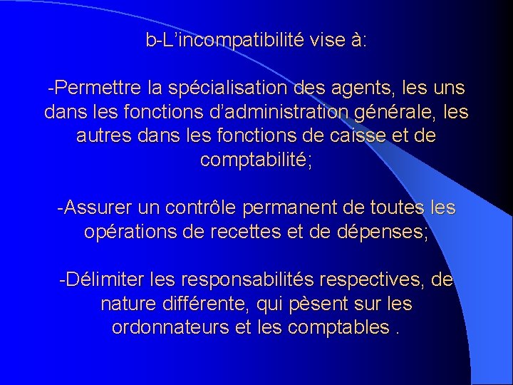 b-L’incompatibilité vise à: -Permettre la spécialisation des agents, les uns dans les fonctions d’administration