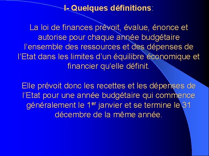 I- Quelques définitions: La loi de finances prévoit, évalue, énonce et autorise pour chaque