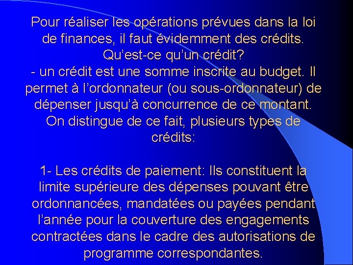 Pour réaliser les opérations prévues dans la loi de finances, il faut évidemment des