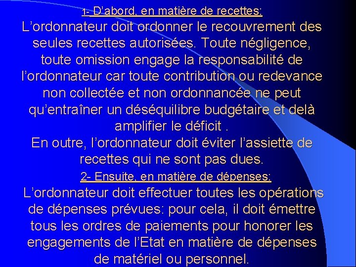 1 - D’abord, en matière de recettes: L’ordonnateur doit ordonner le recouvrement des seules