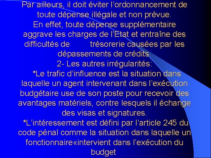 Par ailleurs, il doit éviter l’ordonnancement de toute dépense illégale et non prévue. En