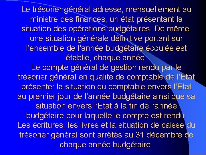 Le trésorier général adresse, mensuellement au ministre des finances, un état présentant la situation