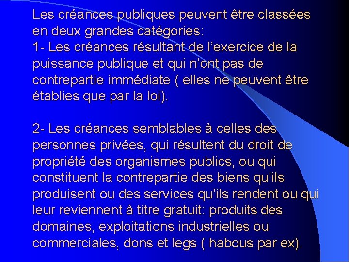 Les créances publiques peuvent être classées en deux grandes catégories: 1 - Les créances