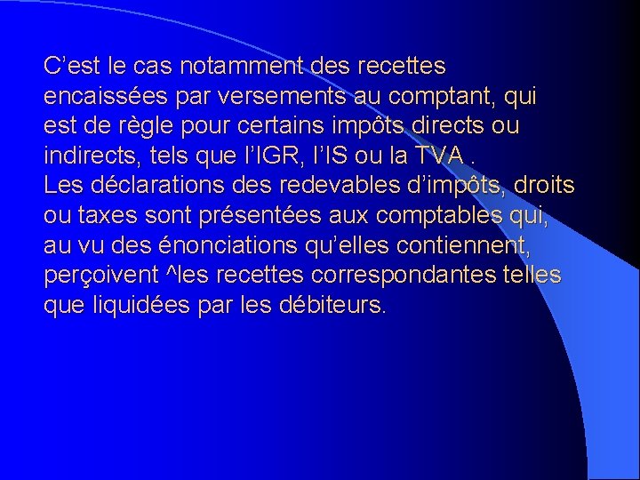 C’est le cas notamment des recettes encaissées par versements au comptant, qui est de