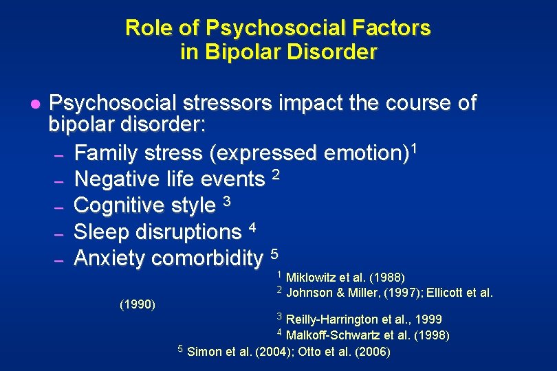Role of Psychosocial Factors in Bipolar Disorder l Psychosocial stressors impact the course of