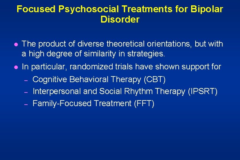 Focused Psychosocial Treatments for Bipolar Disorder l The product of diverse theoretical orientations, but