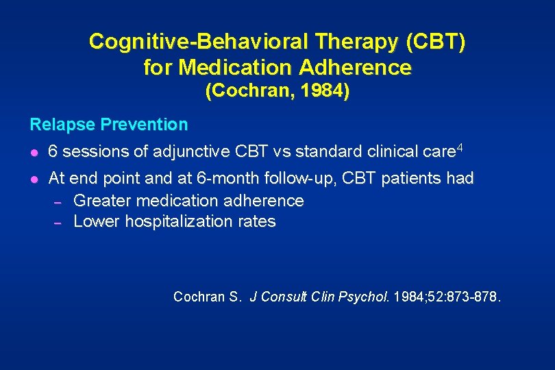 Cognitive-Behavioral Therapy (CBT) for Medication Adherence (Cochran, 1984) Relapse Prevention l 6 sessions of