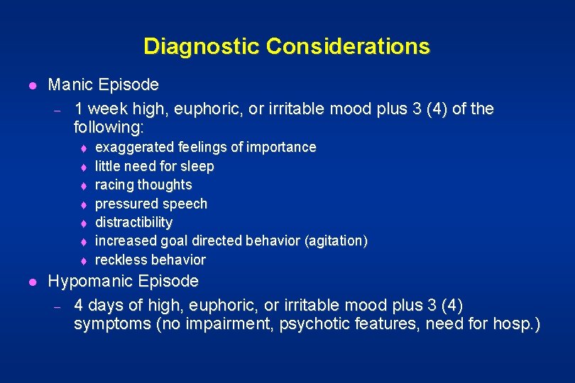Diagnostic Considerations l Manic Episode – 1 week high, euphoric, or irritable mood plus