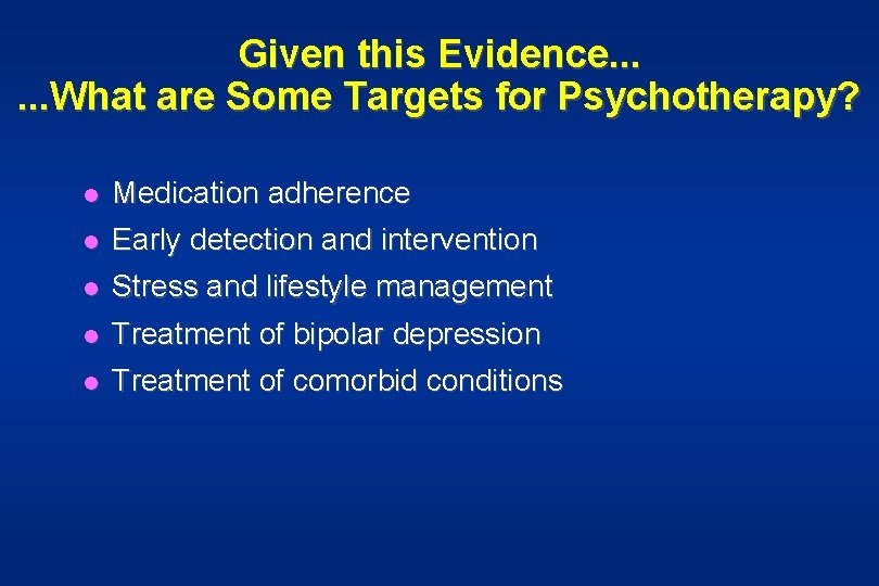 Given this Evidence. . . What are Some Targets for Psychotherapy? l Medication adherence