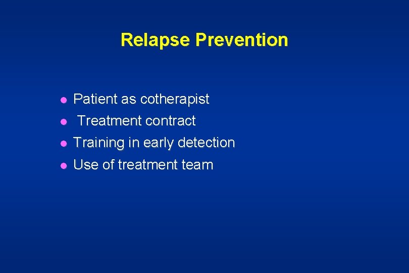 Relapse Prevention l l Patient as cotherapist Treatment contract l Training in early detection