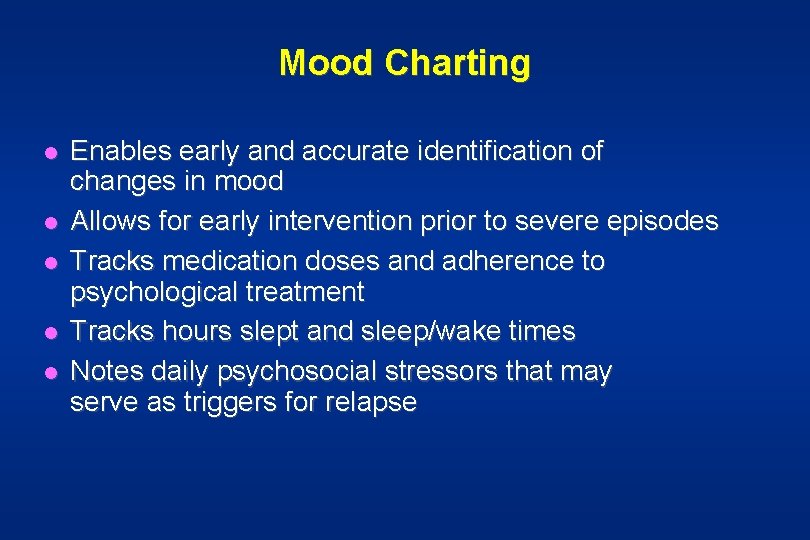 Mood Charting l l l Enables early and accurate identification of changes in mood