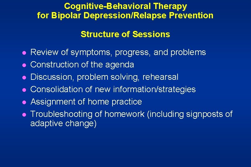 Cognitive-Behavioral Therapy for Bipolar Depression/Relapse Prevention Structure of Sessions l l l Review of