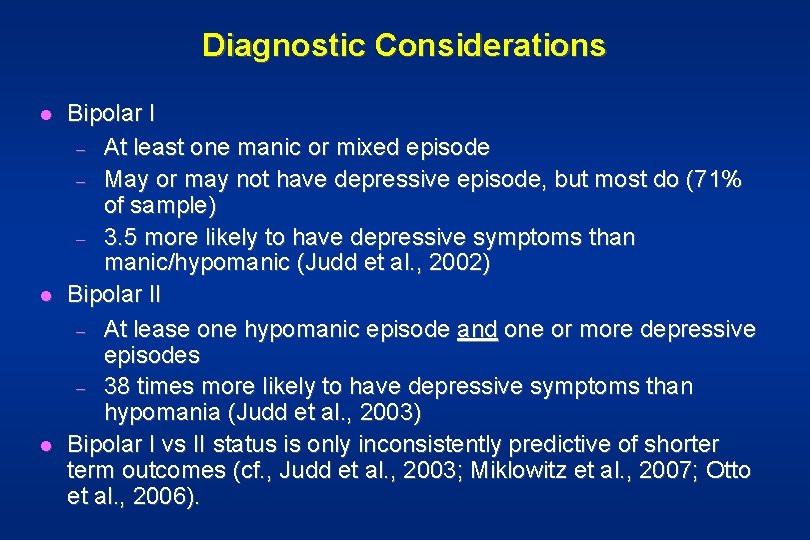 Diagnostic Considerations l l l Bipolar I – At least one manic or mixed