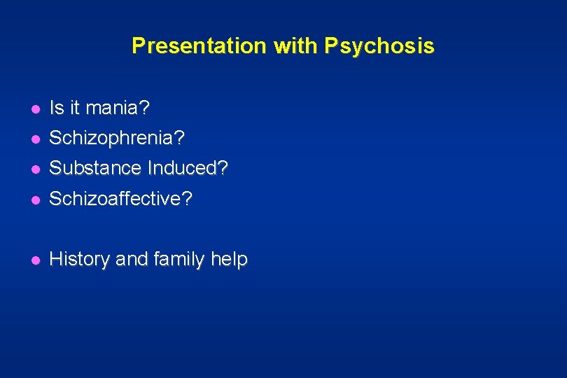 Presentation with Psychosis l Is it mania? l Schizophrenia? l Substance Induced? l Schizoaffective?