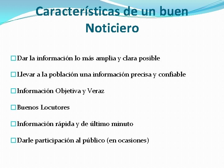 Características de un buen Noticiero �Dar la información lo más amplia y clara posible