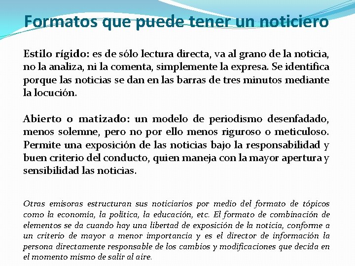 Formatos que puede tener un noticiero Estilo rígido: es de sólo lectura directa, va
