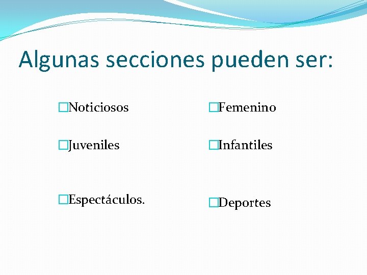 Algunas secciones pueden ser: �Noticiosos �Femenino �Juveniles �Espectáculos. �Infantiles �Deportes 