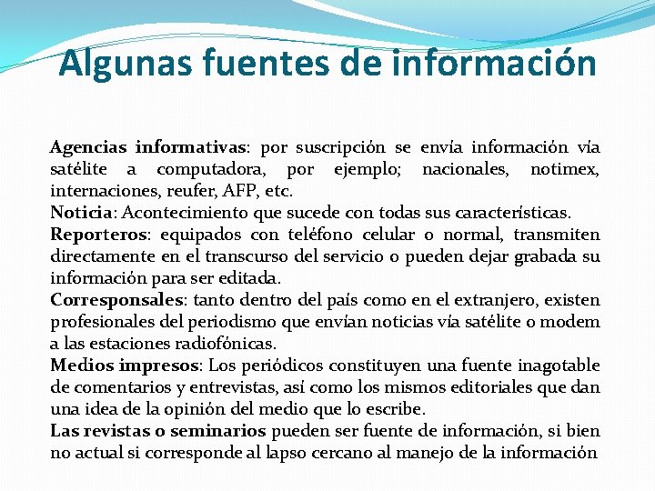 Algunas fuentes de información Agencias informativas: por suscripción se envía información vía satélite a