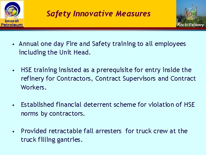 Safety Innovative Measures Kochi Refinery • Annual one day Fire and Safety training to