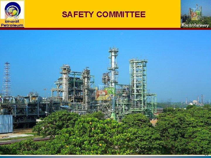 SAFETY COMMITTEE Kochi Refinery 33 