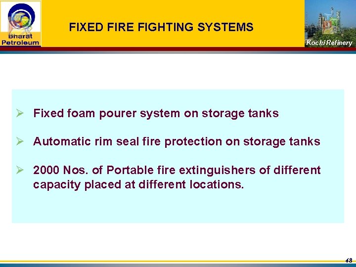 FIXED FIRE FIGHTING SYSTEMS Kochi Refinery Ø Fixed foam pourer system on storage tanks