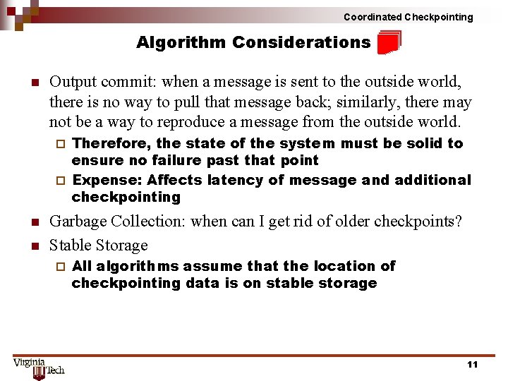 Coordinated Checkpointing Algorithm Considerations n Output commit: when a message is sent to the