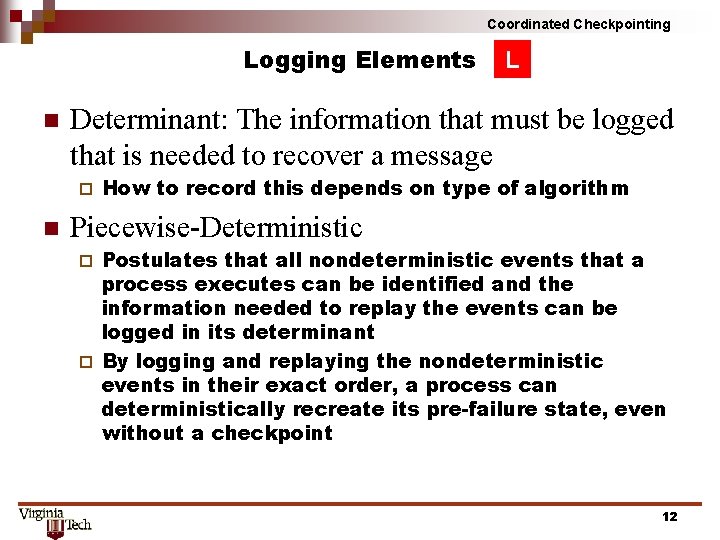 Coordinated Checkpointing Logging Elements n Determinant: The information that must be logged that is