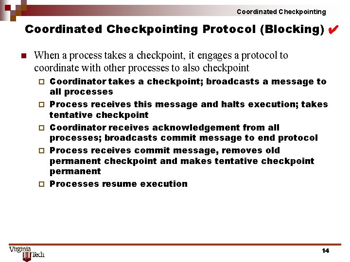 Coordinated Checkpointing Protocol (Blocking) ✔ n When a process takes a checkpoint, it engages Coordinated Checkpointing Protocol (Blocking) ✔ n When a process takes a checkpoint, it engages