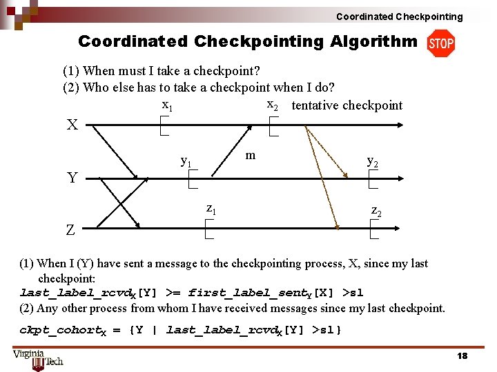 Coordinated Checkpointing Algorithm (1) When must I take a checkpoint? (2) Who else has