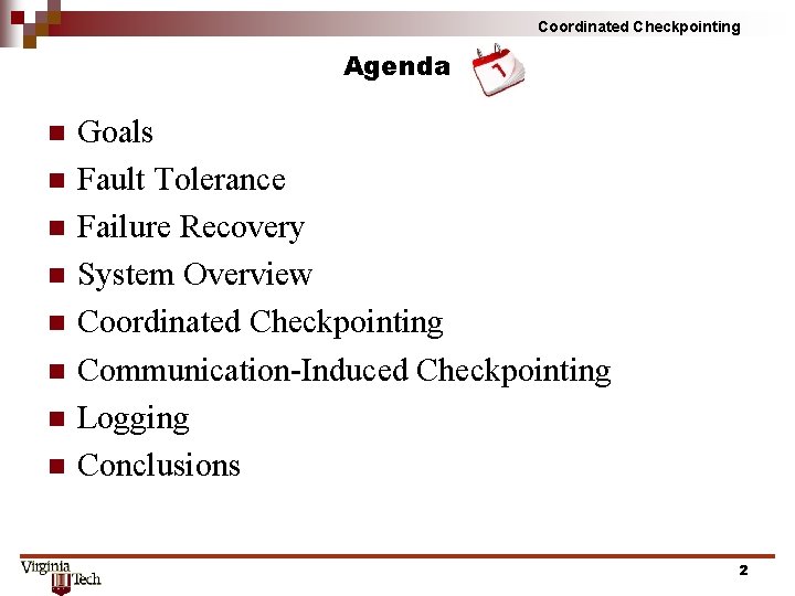 Coordinated Checkpointing Agenda n n n n Goals Fault Tolerance Failure Recovery System Overview