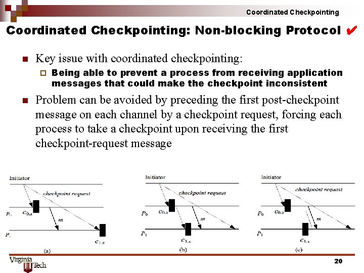 Coordinated Checkpointing: Non-blocking Protocol ✔ n Key issue with coordinated checkpointing: ¨ n Being