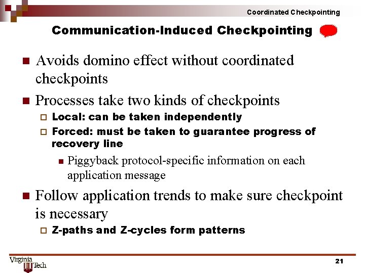 Coordinated Checkpointing Communication-Induced Checkpointing n n Avoids domino effect without coordinated checkpoints Processes take