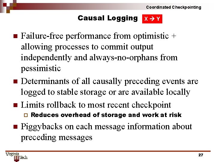 Coordinated Checkpointing Causal Logging n n n Failure-free performance from optimistic + allowing processes