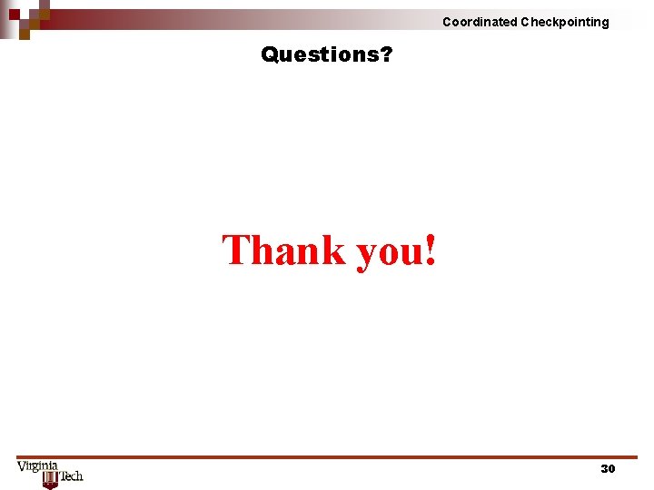 Coordinated Checkpointing Questions? Thank you! 30 