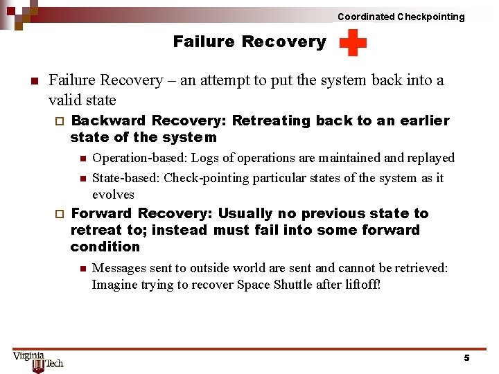 Coordinated Checkpointing Failure Recovery n Failure Recovery – an attempt to put the system