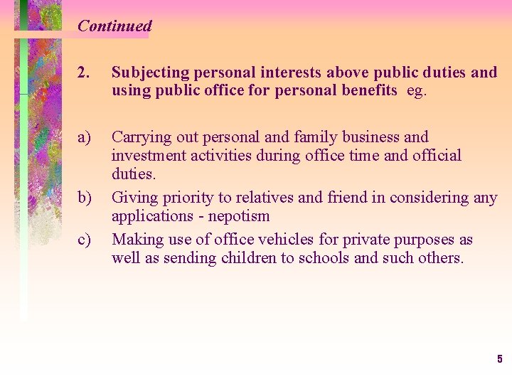 Continued 2. Subjecting personal interests above public duties and using public office for personal