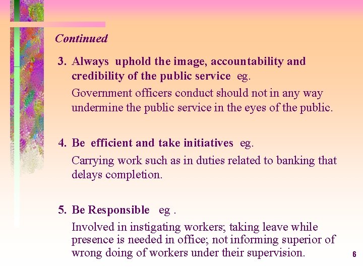 Continued 3. Always uphold the image, accountability and credibility of the public service eg.