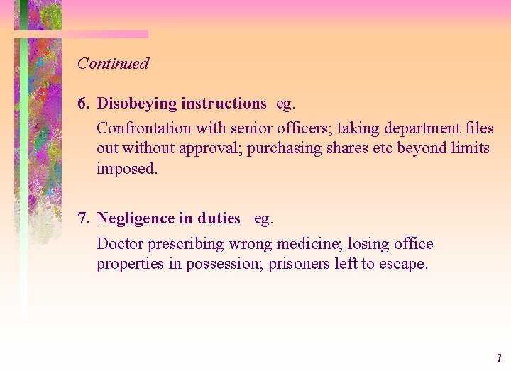 Continued 6. Disobeying instructions eg. Confrontation with senior officers; taking department files out without