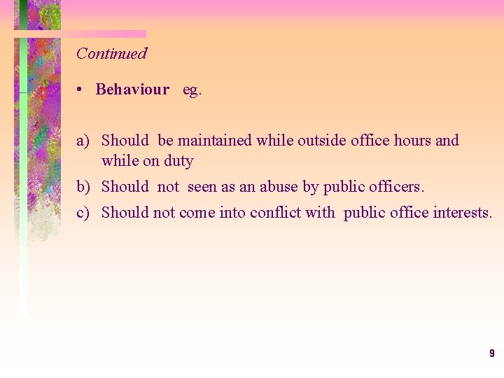 Continued • Behaviour eg. a) Should be maintained while outside office hours and while