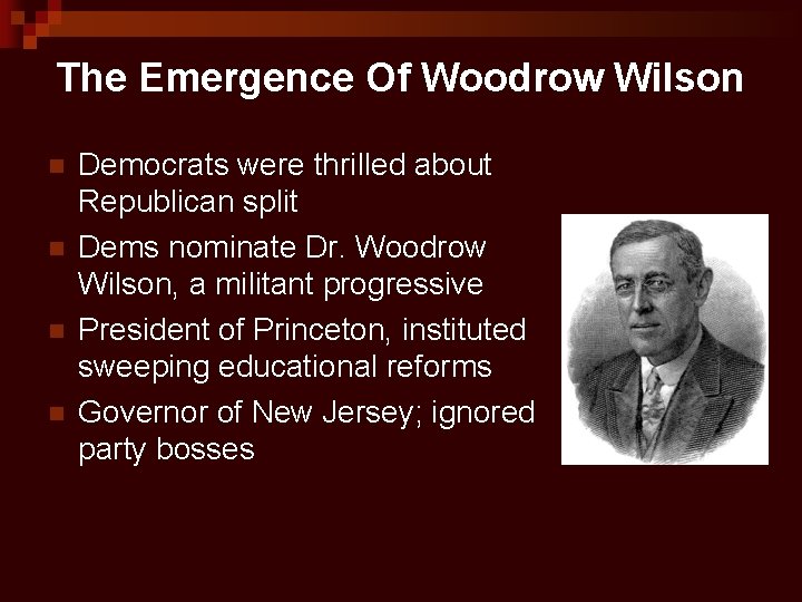 The Emergence Of Woodrow Wilson n n Democrats were thrilled about Republican split Dems