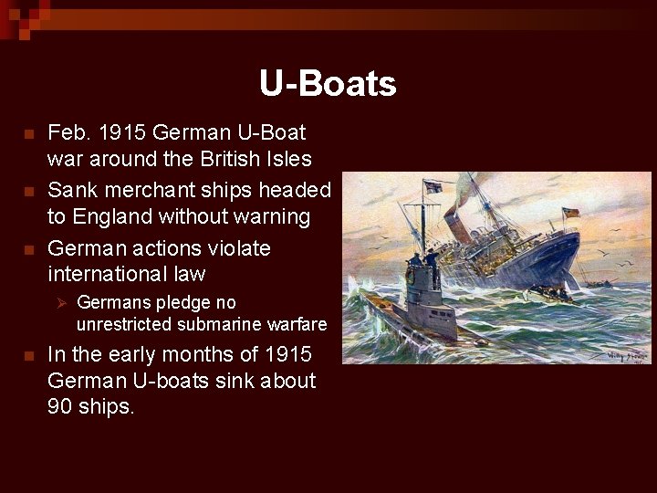 U-Boats n n n Feb. 1915 German U-Boat war around the British Isles Sank