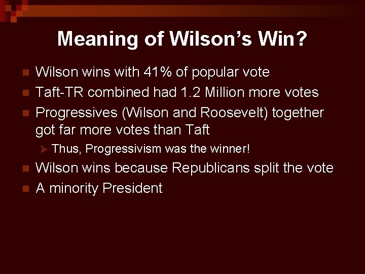 Meaning of Wilson’s Win? n n n Wilson wins with 41% of popular vote