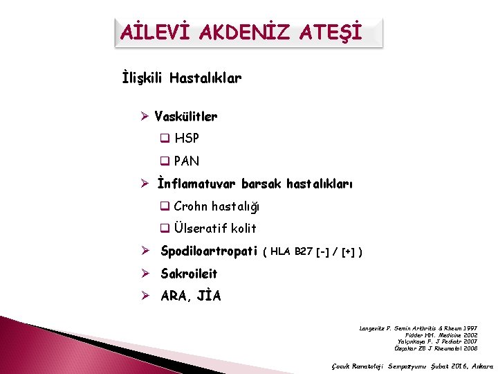 AİLEVİ AKDENİZ ATEŞİ İlişkili Hastalıklar Ø Vaskülitler q HSP q PAN Ø İnflamatuvar barsak