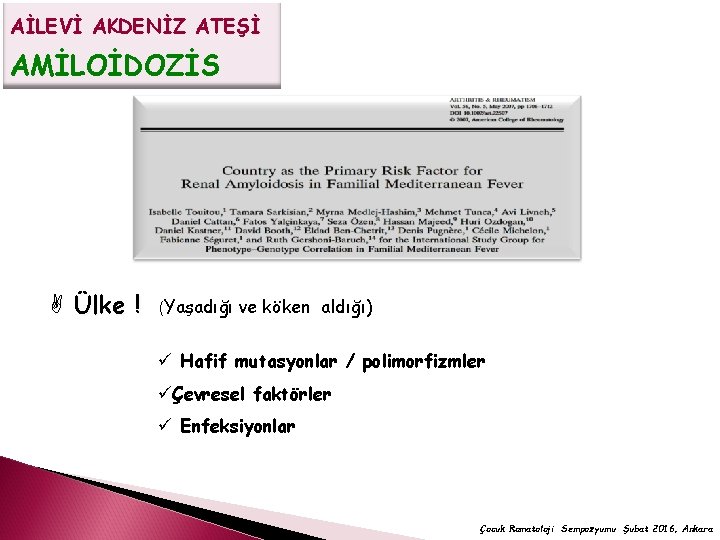 AİLEVİ AKDENİZ ATEŞİ AMİLOİDOZİS A Ülke ! (Yaşadığı ve köken aldığı) ü Hafif mutasyonlar