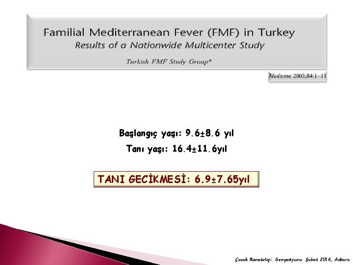 Başlangıç yaşı: 9. 6± 8. 6 yıl Tanı yaşı: 16. 4± 11. 6 yıl